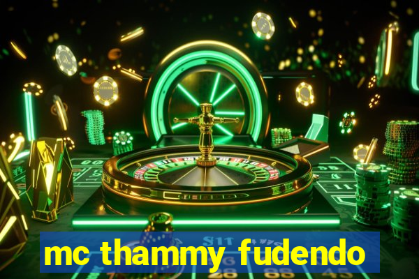 mc thammy fudendo